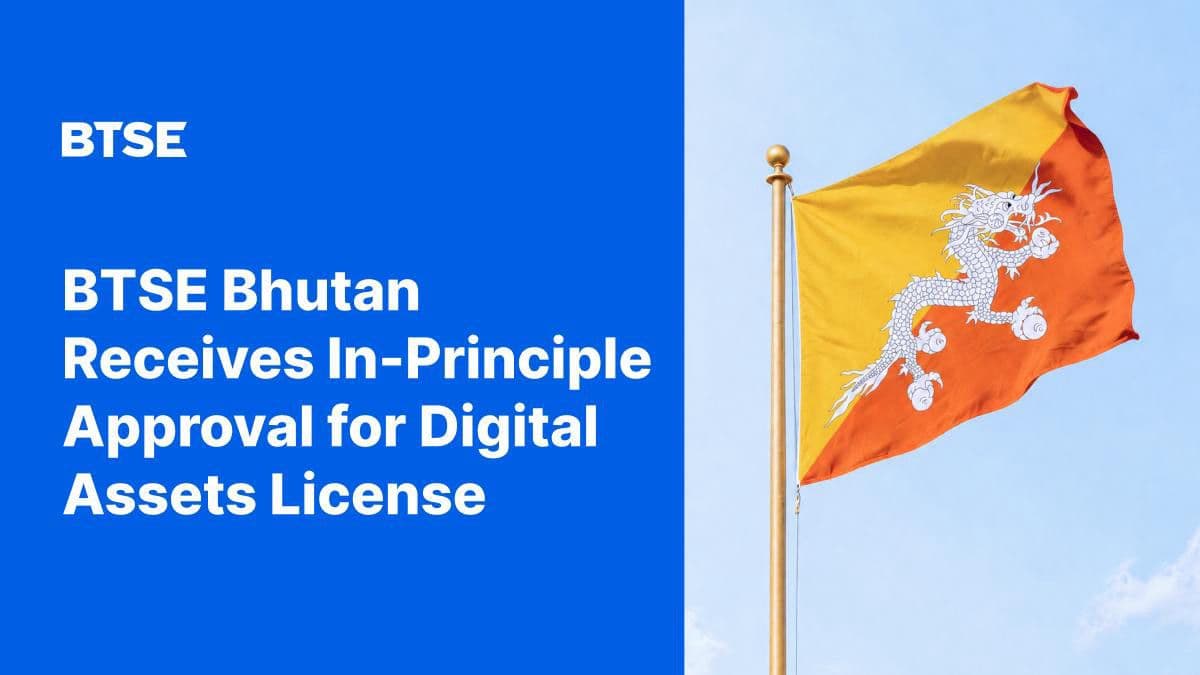 BTSE Bhutan Receives In-Principle Approval for Digital Asset Trading and Custody Services License
