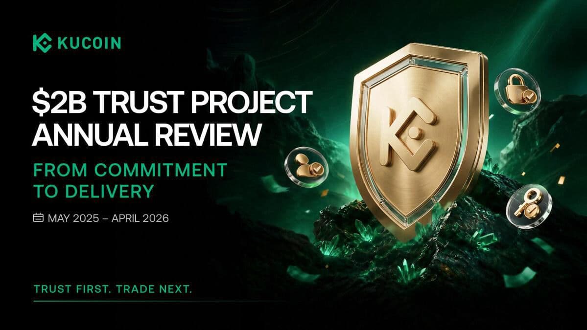 KuCoin Releases $2B Trust Project Annual Review, Marking Major Milestones in Security, Compliance, Transparency and User Protection