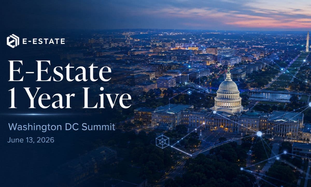 E-Estate Announces 1 Year Live: Washington DC Summit as Real Estate Tokenization Enters Its Next Phase