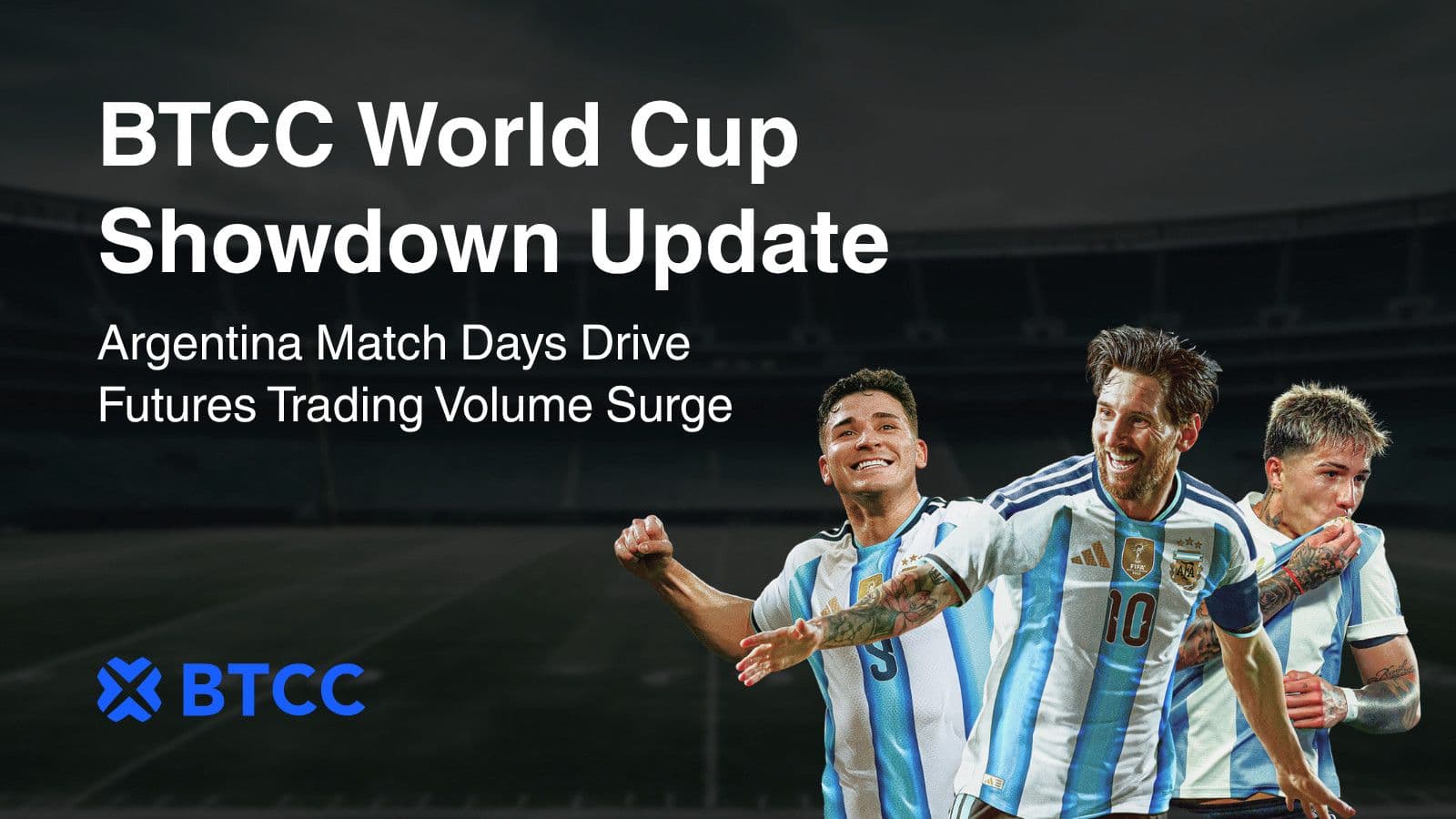 BTCC Exchange Sees Trading Volume Surge Ahead of Argentina Match Days as World Cup Showdown Campaign Heats Up