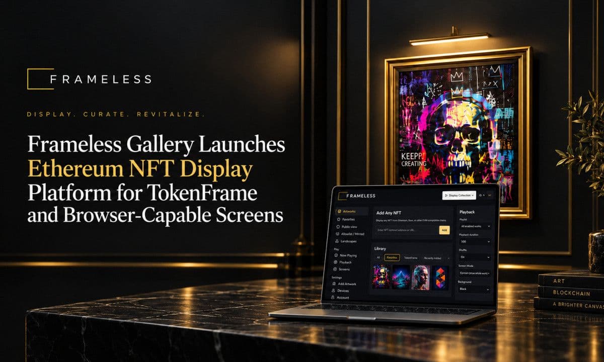 Frameless Gallery เปิดตัวแพลตฟอร์มแสดงผลงาน Ethereum NFT สำหรับ TokenFrame และจอสตรีมผ่านเบราว์เซอร์
