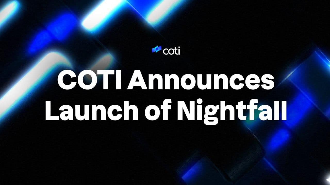 COTI Announces Launch of Nightfall - Expanding Its Enterprise Privacy Ecosystem with ZK Technology
