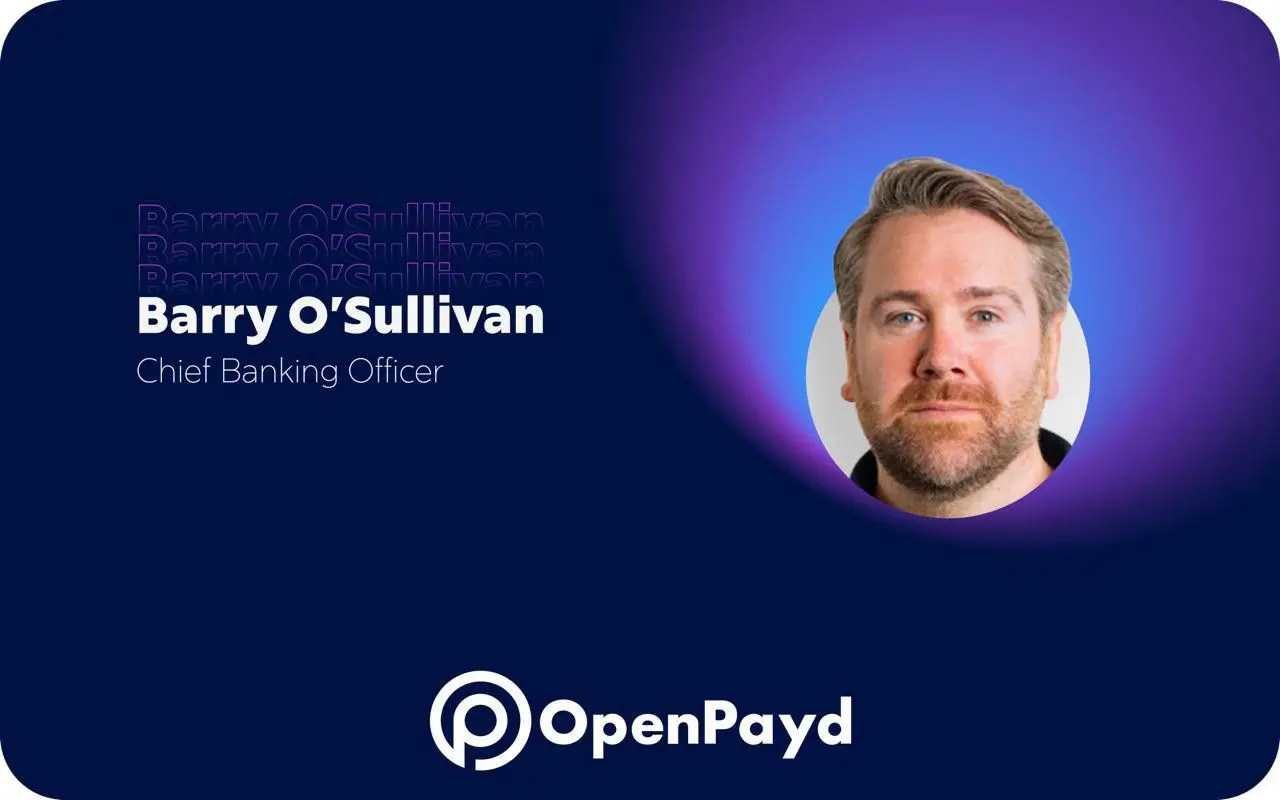 OpenPayd แต่งตั้ง แบร์รี โอซัลลิแวน ดำรงตำแหน่งประธานเจ้าหน้าที่ฝ่ายการธนาคาร