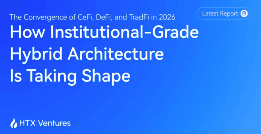 HTX Ventures Publishes New Report on the Convergence of CeFi, DeFi, and TradFi